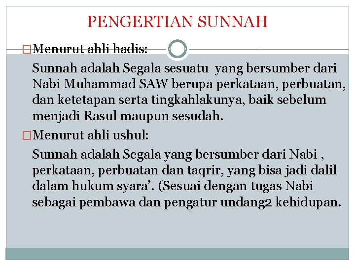 PENGERTIAN SUNNAH �Menurut ahli hadis: Sunnah adalah Segala sesuatu yang bersumber dari Nabi Muhammad