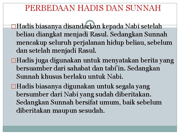 PERBEDAAN HADIS DAN SUNNAH �Hadis biasanya disandarkan kepada Nabi setelah beliau diangkat menjadi Rasul.