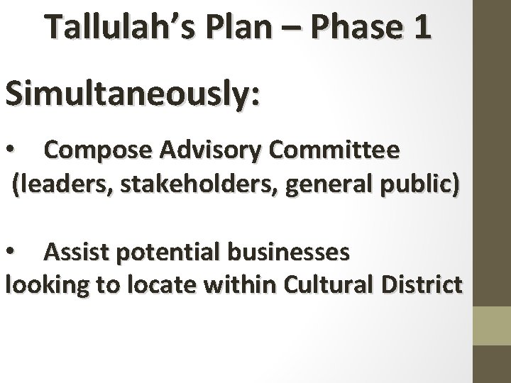 Tallulah’s Plan – Phase 1 Simultaneously: • Compose Advisory Committee (leaders, stakeholders, general public)