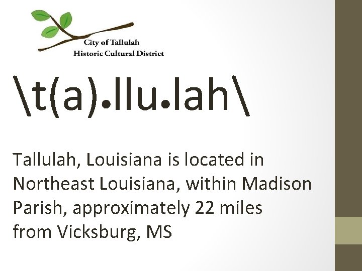 t(a)●llu●lah Tallulah, Louisiana is located in Northeast Louisiana, within Madison Parish, approximately 22 miles