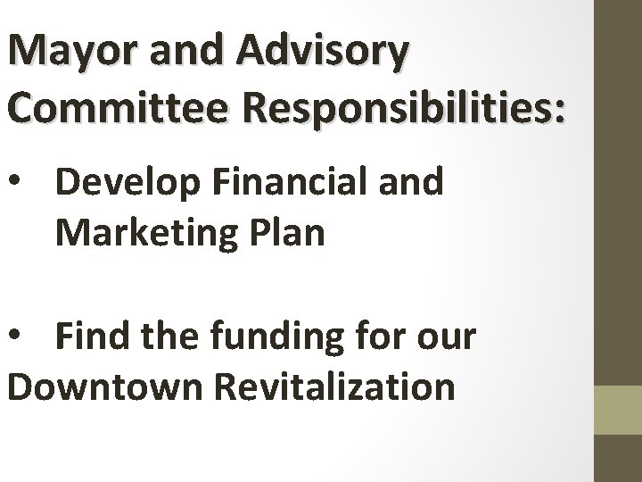 Mayor and Advisory Committee Responsibilities: • Develop Financial and Marketing Plan • Find the