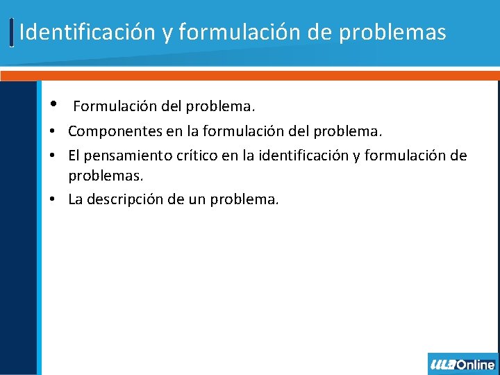 Identificación y formulación de problemas • Formulación del problema. • Componentes en la formulación