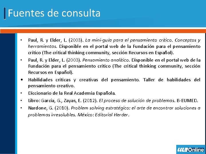Fuentes de consulta Paul, R. y Elder, L. (2003). La mini-guía para el pensamiento