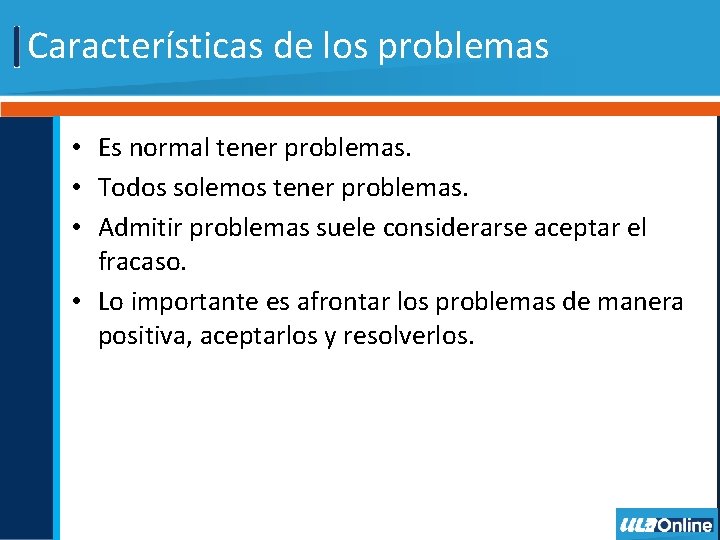Características de los problemas • Es normal tener problemas. • Todos solemos tener problemas.