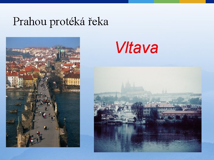 Prahou protéká řeka Vltava 