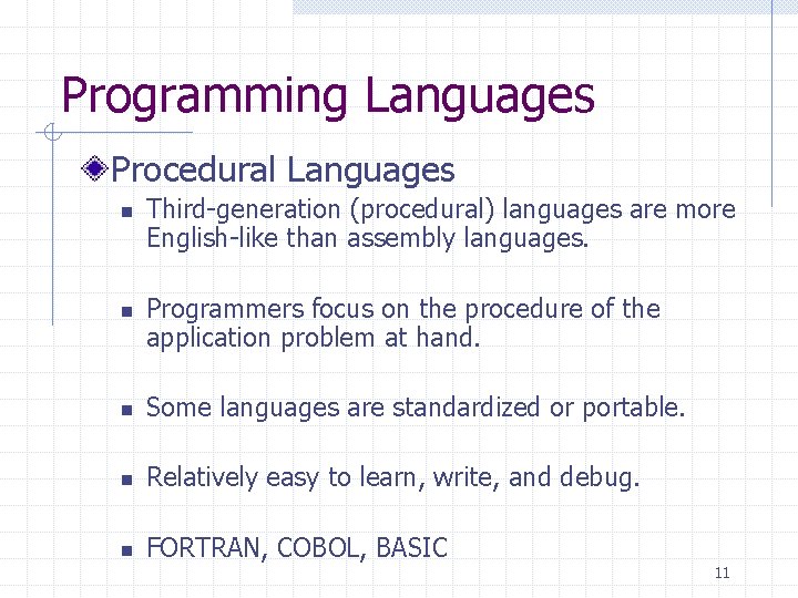 Programming Languages Procedural Languages n n Third-generation (procedural) languages are more English-like than assembly Programming Languages Procedural Languages n n Third-generation (procedural) languages are more English-like than assembly