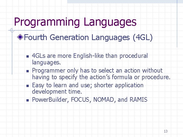 Programming Languages Fourth Generation Languages (4 GL) n n 4 GLs are more English-like Programming Languages Fourth Generation Languages (4 GL) n n 4 GLs are more English-like