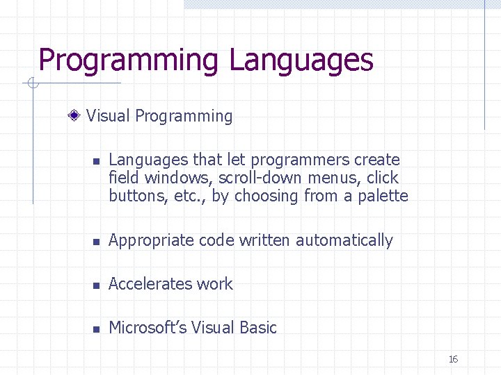 Programming Languages Visual Programming n Languages that let programmers create field windows, scroll-down menus, Programming Languages Visual Programming n Languages that let programmers create field windows, scroll-down menus,