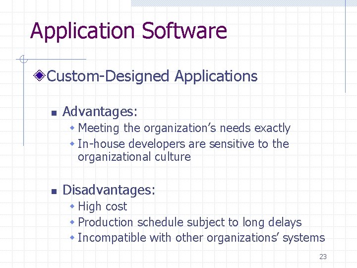 Application Software Custom-Designed Applications n Advantages: w Meeting the organization’s needs exactly w In-house Application Software Custom-Designed Applications n Advantages: w Meeting the organization’s needs exactly w In-house