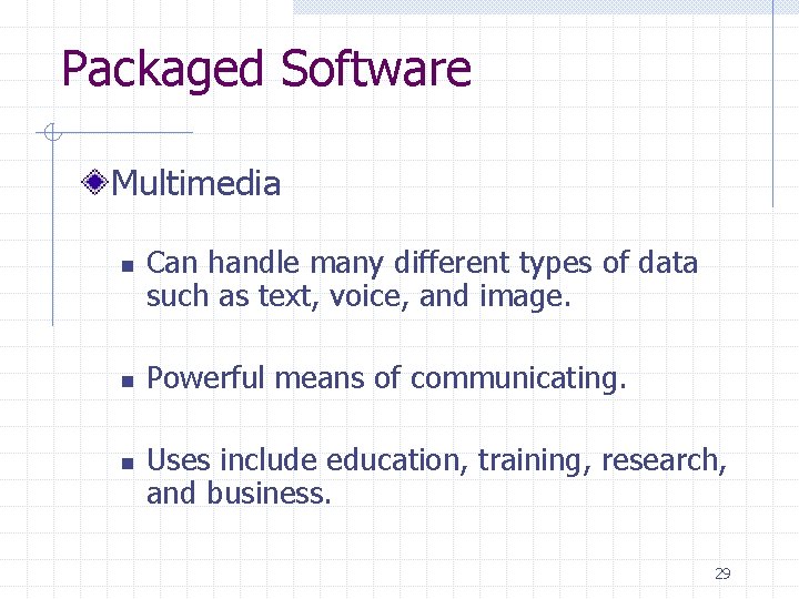 Packaged Software Multimedia n n n Can handle many different types of data such Packaged Software Multimedia n n n Can handle many different types of data such