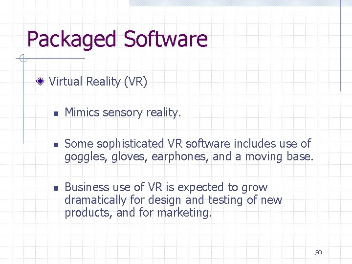 Packaged Software Virtual Reality (VR) n n n Mimics sensory reality. Some sophisticated VR Packaged Software Virtual Reality (VR) n n n Mimics sensory reality. Some sophisticated VR