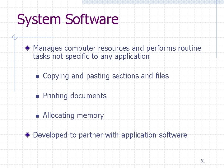 System Software Manages computer resources and performs routine tasks not specific to any application System Software Manages computer resources and performs routine tasks not specific to any application