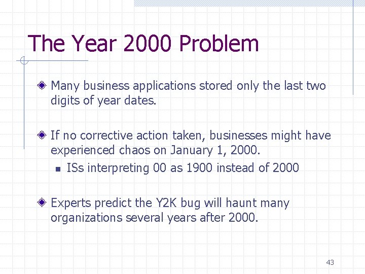 The Year 2000 Problem Many business applications stored only the last two digits of The Year 2000 Problem Many business applications stored only the last two digits of