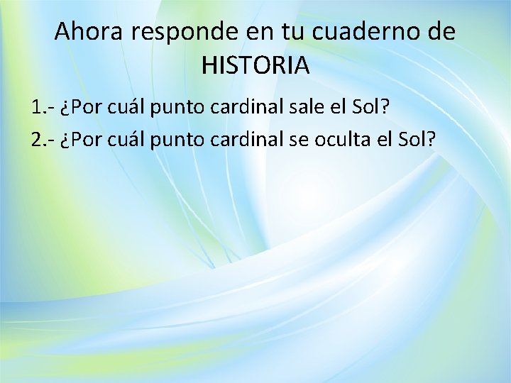 Ahora responde en tu cuaderno de HISTORIA 1. - ¿Por cuál punto cardinal sale