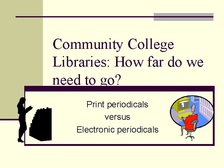 Community College Libraries: How far do we need to go? Print periodicals versus Electronic