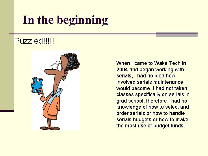 In the beginning Puzzled!!!!! When I came to Wake Tech in 2004 and began