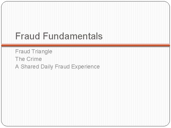 Fraud Fundamentals Fraud Triangle The Crime A Shared Daily Fraud Experience 