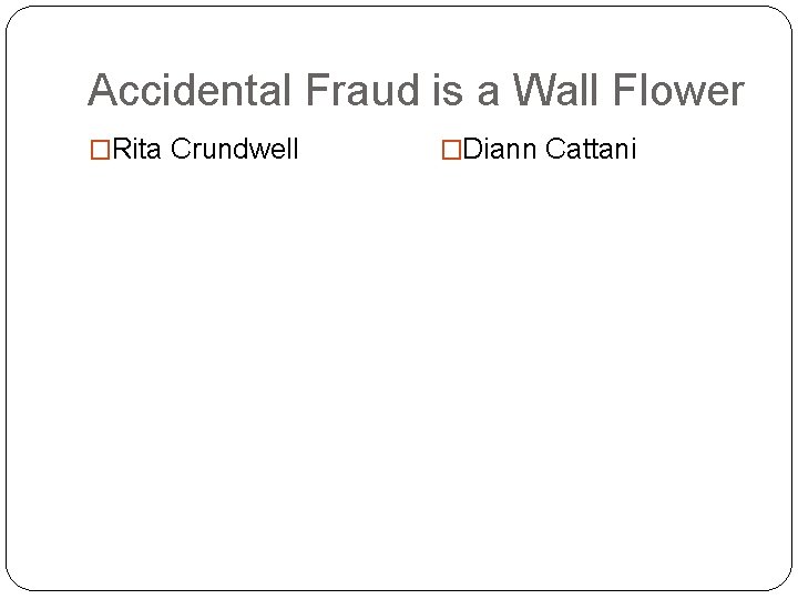 Accidental Fraud is a Wall Flower �Rita Crundwell �Diann Cattani 