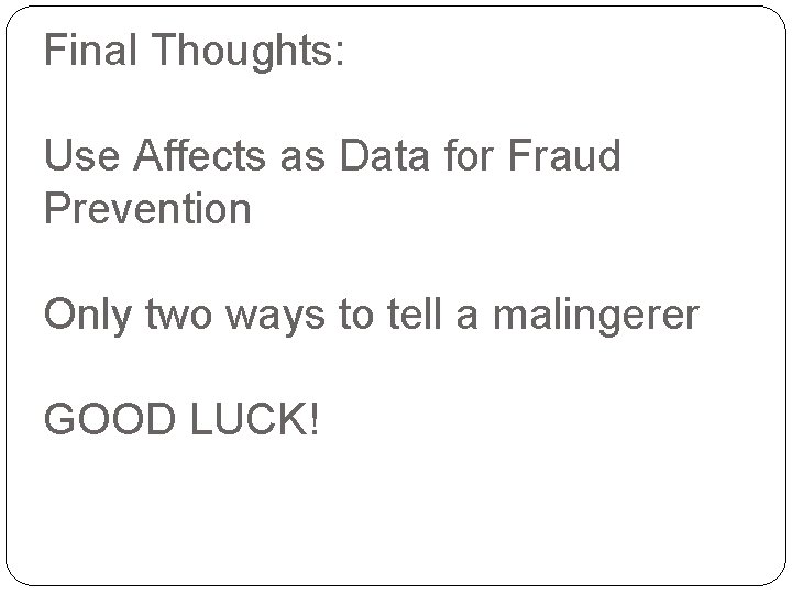 Final Thoughts: Use Affects as Data for Fraud Prevention Only two ways to tell