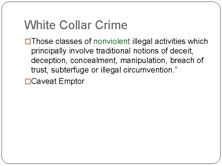 White Collar Crime �Those classes of nonviolent illegal activities which principally involve traditional notions