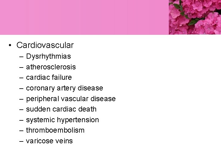  • Cardiovascular – – – – – Dysrhythmias atherosclerosis cardiac failure coronary artery
