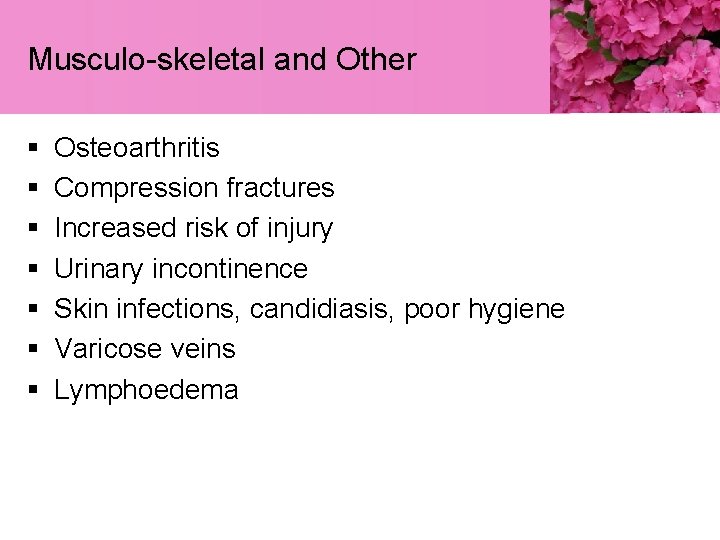 Musculo-skeletal and Other § § § § Osteoarthritis Compression fractures Increased risk of injury