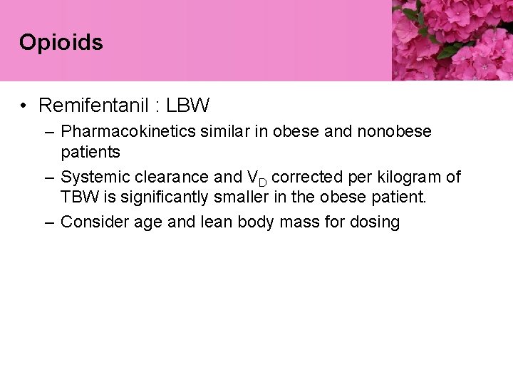 Opioids • Remifentanil : LBW – Pharmacokinetics similar in obese and nonobese patients –