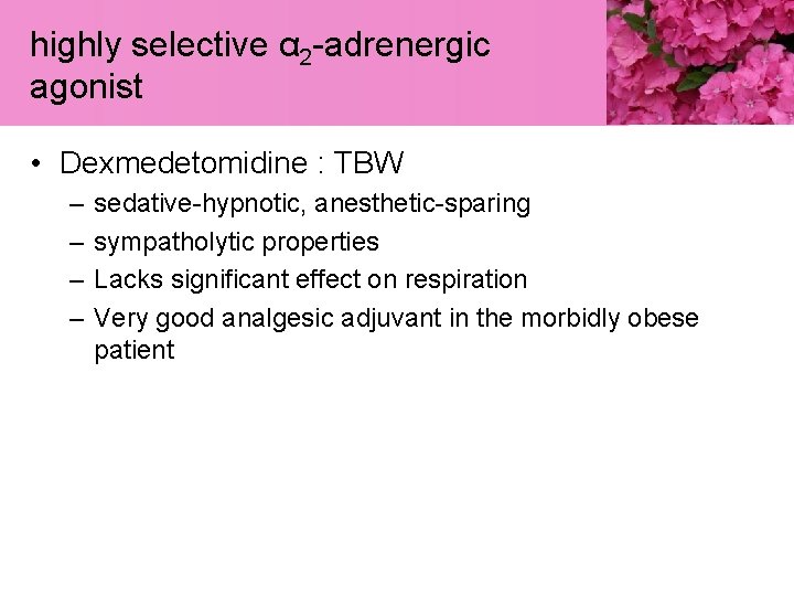 highly selective α 2 -adrenergic agonist • Dexmedetomidine : TBW – – sedative-hypnotic, anesthetic-sparing