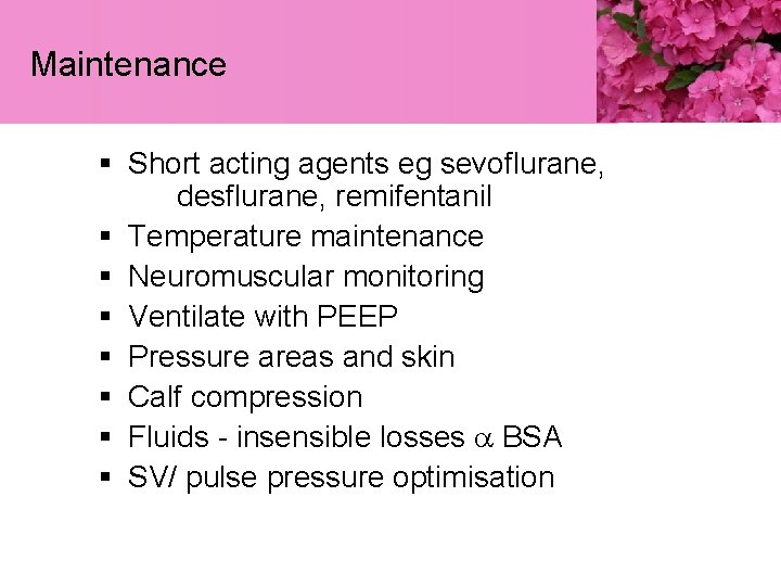Maintenance § Short acting agents eg sevoflurane, desflurane, remifentanil § Temperature maintenance § Neuromuscular