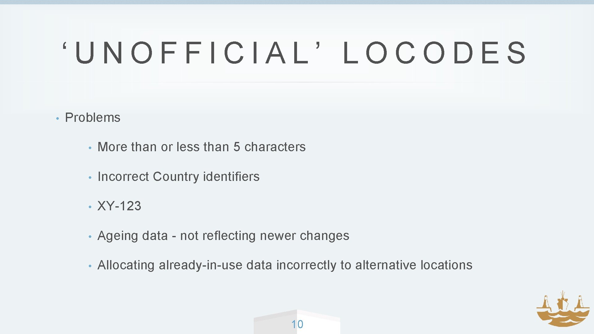 ‘UNOFFICIAL’ LOCODES • Problems • More than or less than 5 characters • Incorrect