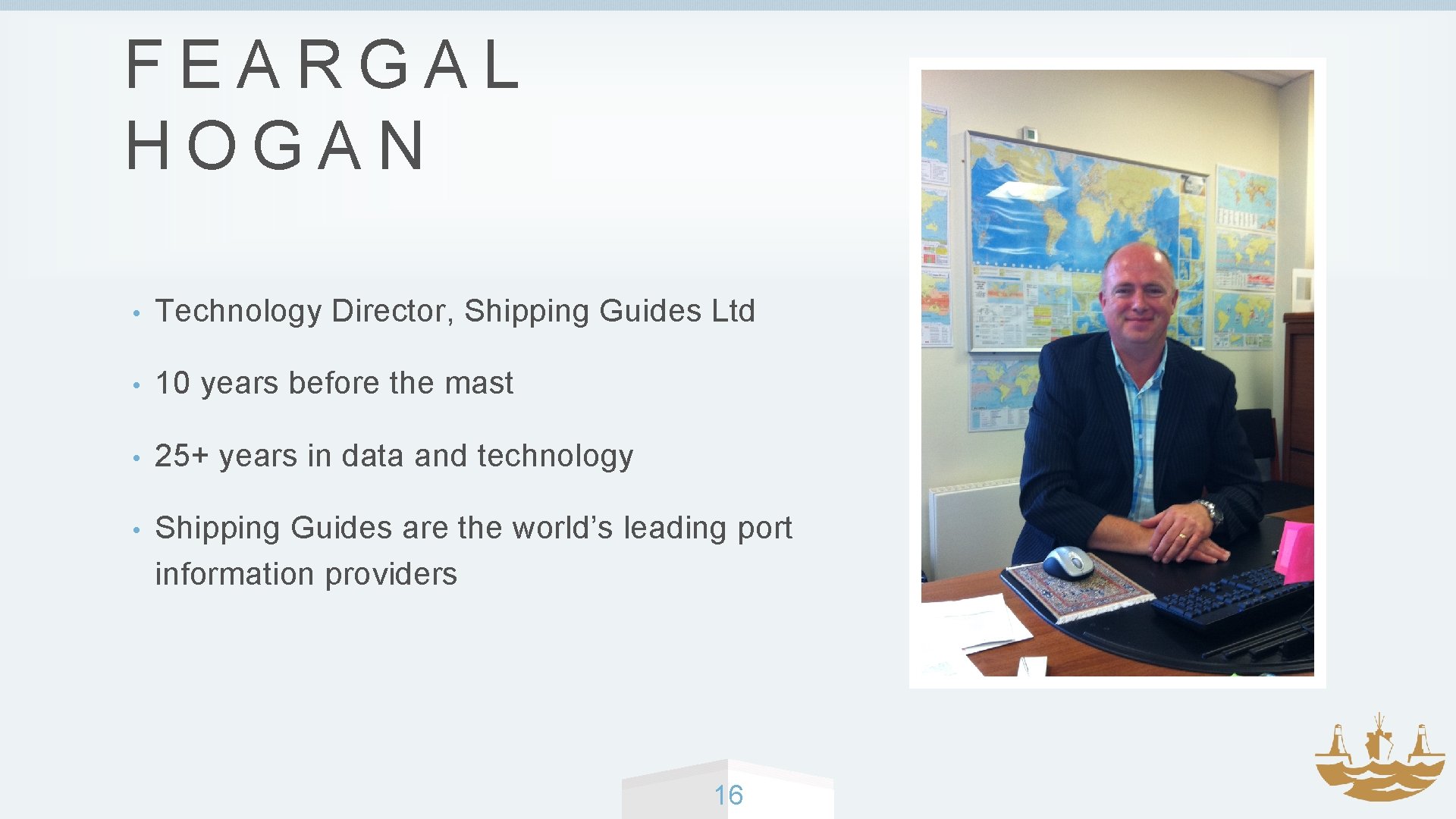 FEARGAL HOGAN • Technology Director, Shipping Guides Ltd • 10 years before the mast