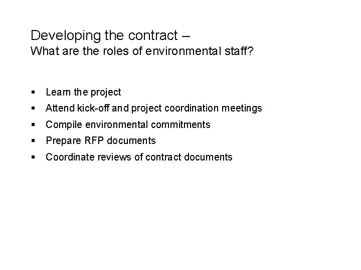 Developing the contract – What are the roles of environmental staff? § Learn the