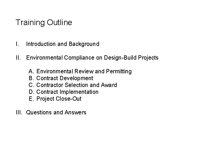 Training Outline I. Introduction and Background II. Environmental Compliance on Design-Build Projects A. B.