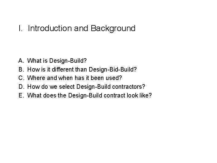 I. Introduction and Background A. B. C. D. E. What is Design-Build? How is