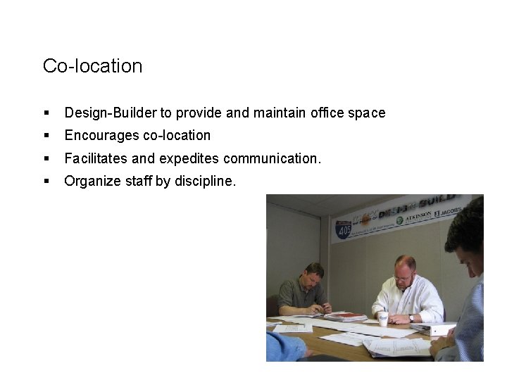 Co-location § Design-Builder to provide and maintain office space § Encourages co-location § Facilitates