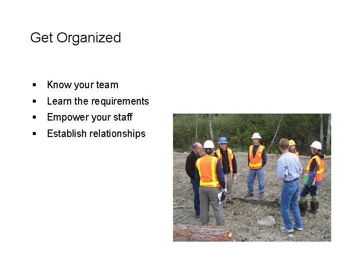 Get Organized § Know your team § Learn the requirements § Empower your staff