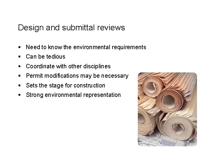 Design and submittal reviews § Need to know the environmental requirements § Can be