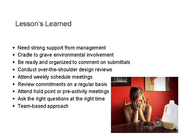 Lesson’s Learned § § § § § Need strong support from management Cradle to