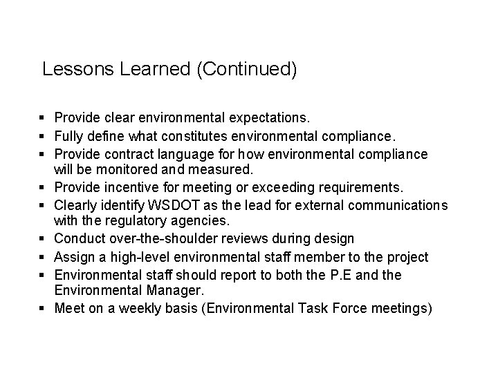 Lessons Learned (Continued) § Provide clear environmental expectations. § Fully define what constitutes environmental