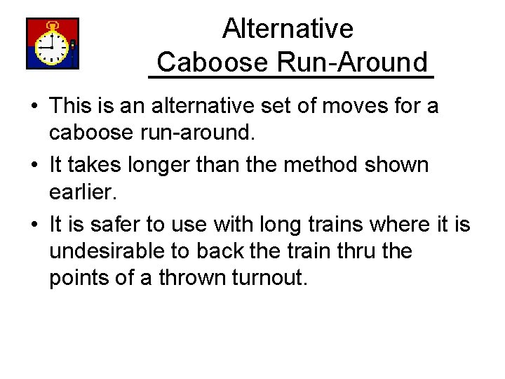 Alternative Caboose Run-Around • This is an alternative set of moves for a caboose