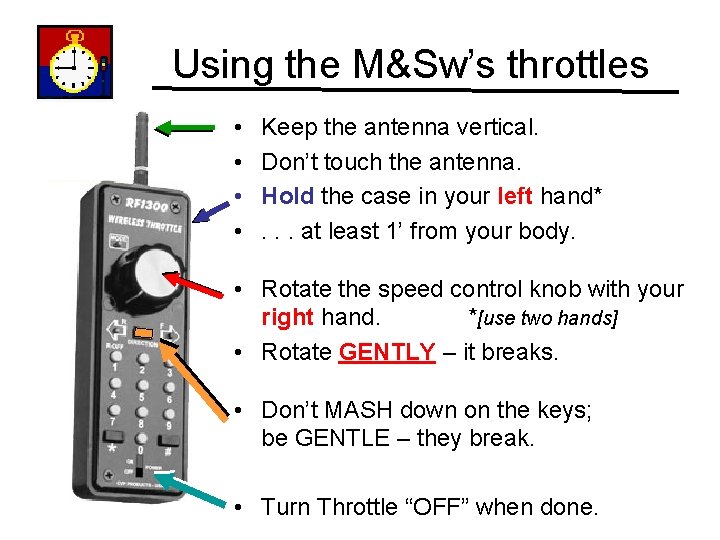 Using the M&Sw’s throttles • • Keep the antenna vertical. Don’t touch the antenna.