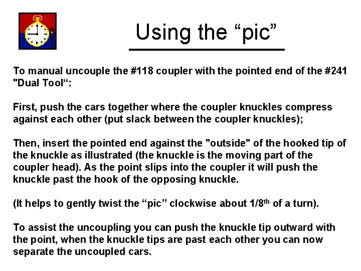 Using the “pic” To manual uncouple the #118 coupler with the pointed end of