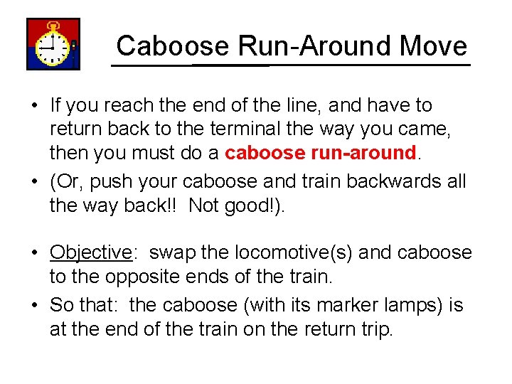 Caboose Run-Around Move • If you reach the end of the line, and have
