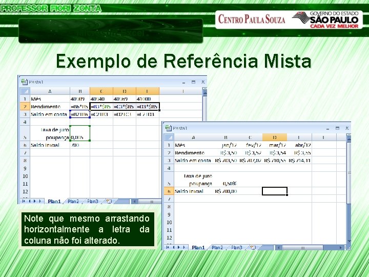 Microsoft Excel Exemplo de Referência Mista Note que mesmo arrastando horizontalmente a letra da