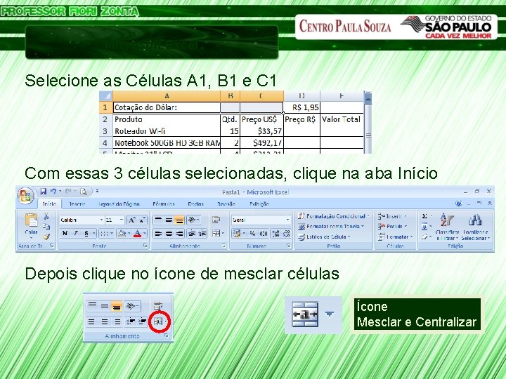 Microsoft Excel Selecione as Células A 1, B 1 e C 1 Com essas