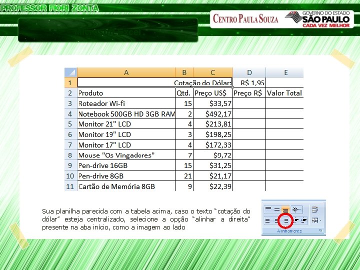 Microsoft Excel Sua planilha parecida com a tabela acima, caso o texto “cotação do