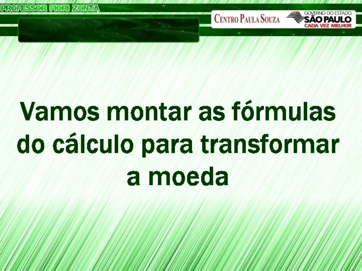 Microsoft Excel Vamos montar as fórmulas do cálculo para transformar a moeda 