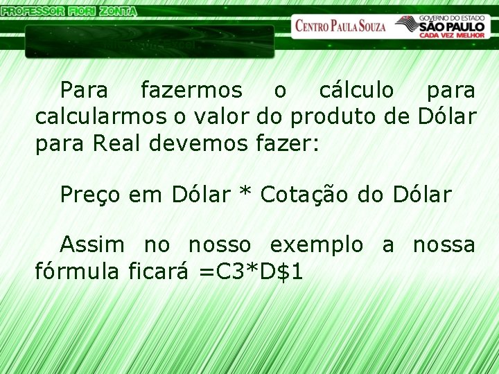 Microsoft Excel Para fazermos o cálculo para calcularmos o valor do produto de Dólar