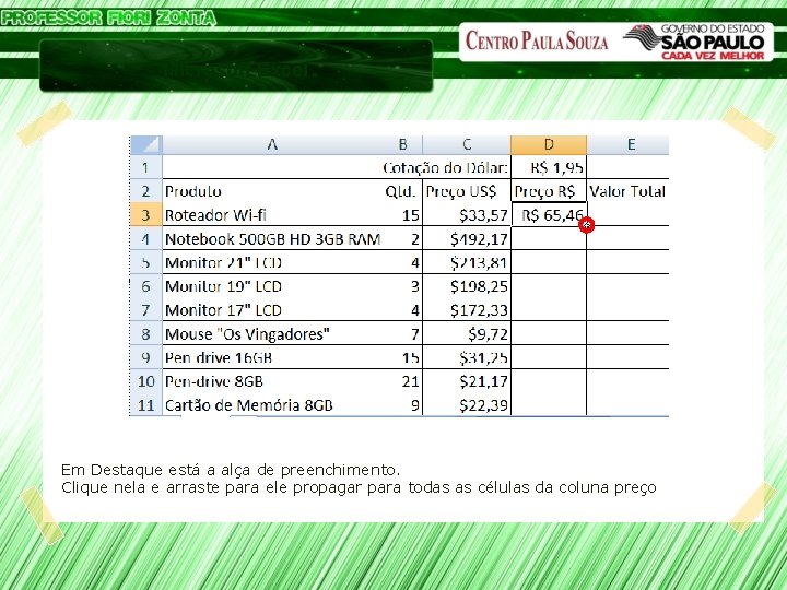 Microsoft Excel Em Destaque está a alça de preenchimento. Clique nela e arraste para