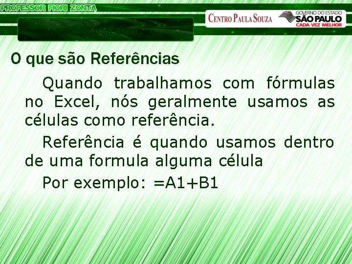 Microsoft Excel O que são Referências Quando trabalhamos com fórmulas no Excel, nós geralmente